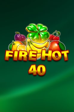 Fire Hot 40